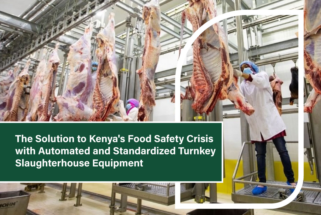 The Solution to Kenya’s Food Safety Crisis with Automated and Standardized Turnkey Slaughterhouse Equipment